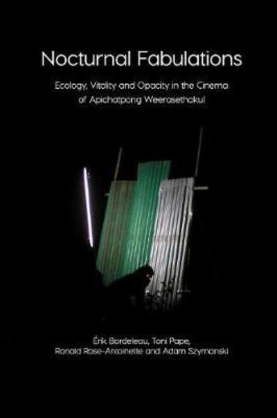 Cover for Erik Bordeleau · Nocturnal Fabulations: Ecology, Vitality and Opacity in the Cinema of Apichatpong Weerasethakul - Immediations (Paperback Book) (2017)