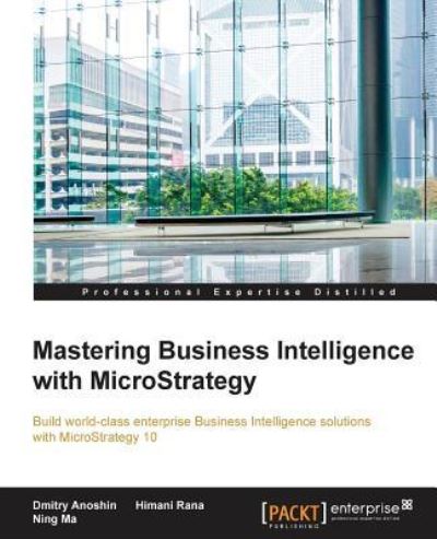 Cover for Dmitry Anoshin · Mastering Business Intelligence with MicroStrategy (Paperback Bog) (2016)