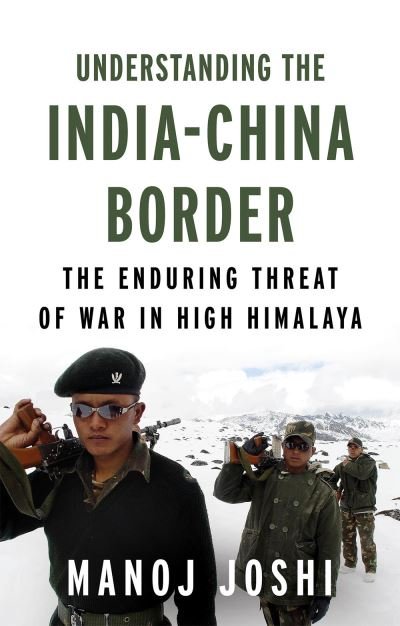 Cover for Manoj Joshi · Understanding the India-China Border: The Enduring Threat of War in High Himalaya (Hardcover Book) (2022)
