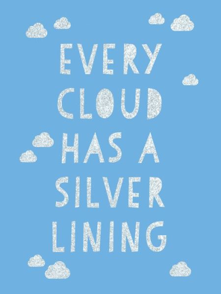 Cover for Summersdale Publishers · Every Cloud Has a Silver Lining: Encouraging Quotes to Inspire Positivity (Gebundenes Buch) (2020)