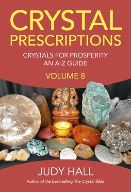 Crystal Prescriptions volume 8: Crystals for Prosperity - an A-Z guide - Judy Hall - Bøker - Collective Ink - 9781789042405 - 26. februar 2021