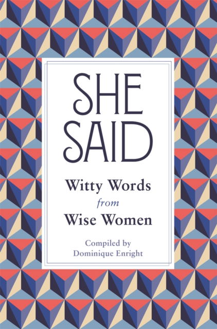 Cover for Dominique Enright · She Said: Witty Words from Wise Women (Paperback Book) (2023)