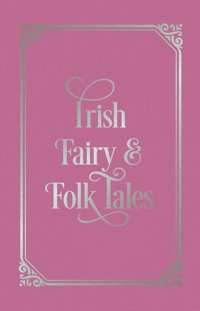 Cover for James Stephens · Irish Fairy &amp; Folk Tales (Hardcover Book) (2019)