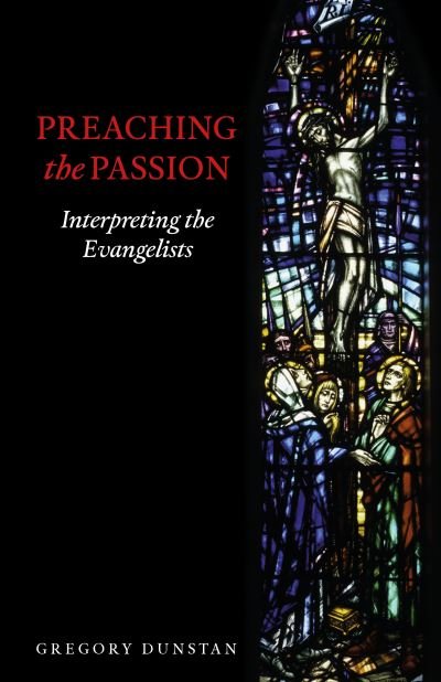 Cover for Gregory Dunstan · Preaching the Passion: Interpreting the Evangelists (Pocketbok) (2022)
