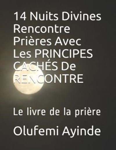 Cover for Olufemi Ayinde · 14 Nuits Divines Rencontre Pri res Avec Les Principes Cach s de Rencontre (Paperback Book) (2019)