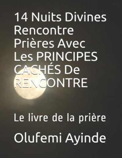 Cover for Olufemi Ayinde · 14 Nuits Divines Rencontre Pri res Avec Les Principes Cach s de Rencontre (Taschenbuch) (2019)