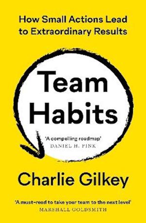 Cover for Charlie Gilkey · Team Habits: How Small Actions Lead to Extraordinary Results (Taschenbuch) [Main edition] (2024)