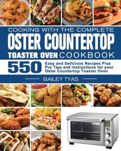 Cover for Bailey Tyas · Cooking with the complete Oster Countertop Toaster Oven Cookbook (Paperback Book) (2020)