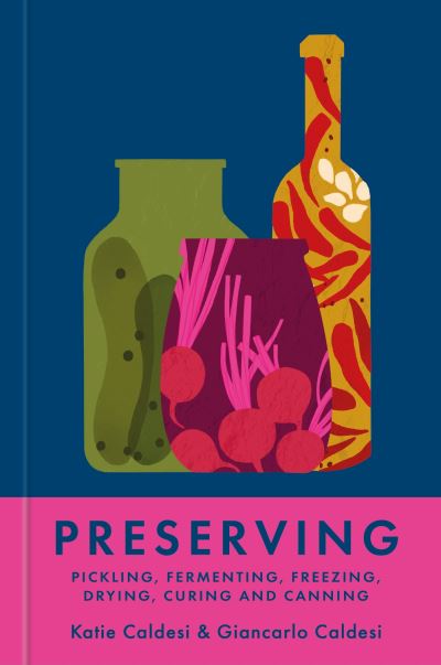 Cover for Katie Caldesi · Preserving: Pickling, fermenting, freezing, drying, curing and canning (Gebundenes Buch) (2024)