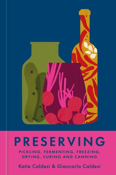 Preserving: Pickling, fermenting, freezing, drying, curing and canning - Katie Caldesi - Bücher - Octopus Publishing Group - 9781804192405 - 7. November 2024