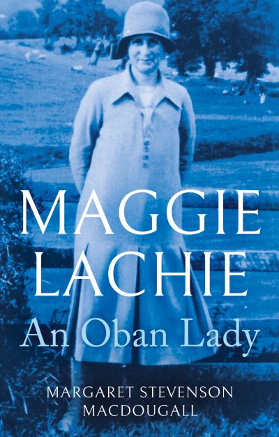 Cover for Margaret Stevenson MacDougall · Maggie Lachie: An Oban Lady (Paperback Book) (2023)
