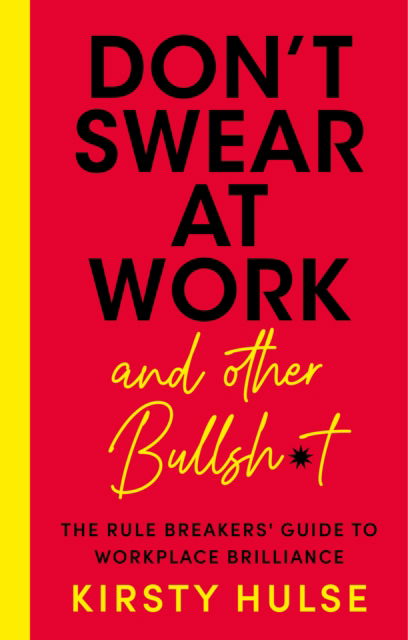 Cover for Kirsty Hulse · Don't Swear at Work: The Rule Breakers' Guide to Workplace Brilliance (Paperback Book) (2025)