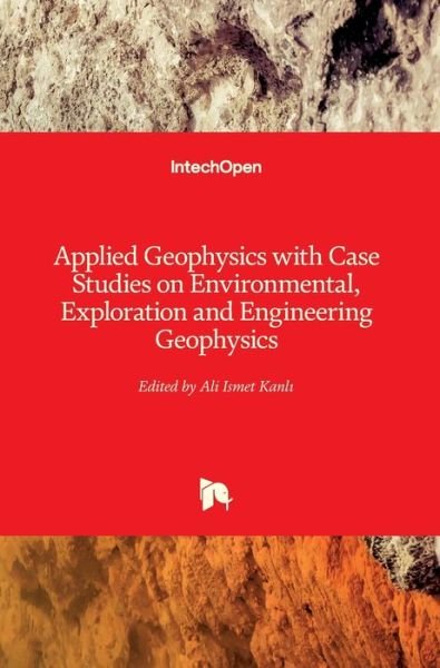 Cover for Ali Ismet Kanli · Applied Geophysics with Case Studies on Environmental, Exploration and Engineering Geophysics (Hardcover Book) (2019)