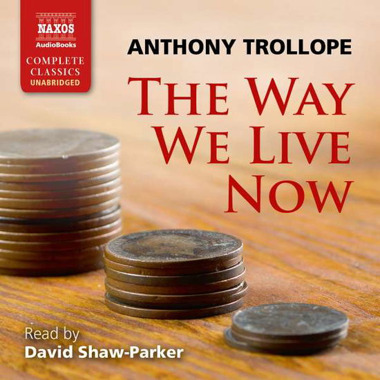 * The Way we Live Now - David Shaw-Parker - Muziek - Naxos Audiobooks - 9781843799405 - 25 maart 2016