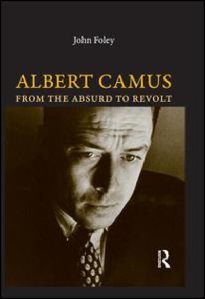 Cover for John Foley · Albert Camus: From the Absurd to Revolt (Hardcover Book) (2008)