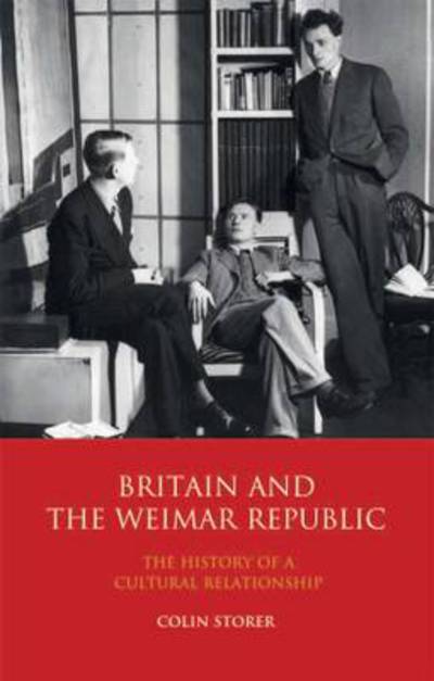 Cover for Storer, Colin (University of Warwick, UK) · Britain and the Weimar Republic: The History of a Cultural Relationship (Hardcover Book) (2010)