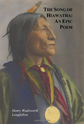 Cover for Henry Wadsworth Longfellow · The Song of Hiawatha - An Epic Poem; Also with: The Skeleton in Armor, The Wreck of the Hesperus, The Luck of Edenhall, The Elected Knight, and The Children of the Lord's Supper (Inbunden Bok) (2011)