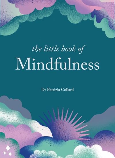 Cover for Dr Patrizia Collard · The Little Book of Mindfulness: 10 minutes a day to less stress, more peace - The Little Book Series (Gebundenes Buch) (2024)