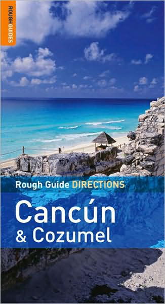 Rough Guide: Cancun & Cozumel Directions - Rough Guides - Books - Rough Guides - 9781858285405 - September 1, 2008