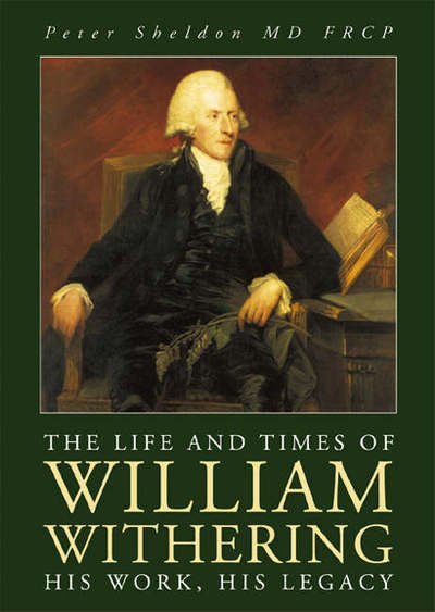 The Life and Times of William Withering: His Work, His Legacy - Peter Sheldon - Bøger - Brewin Books - 9781858582405 - 2004