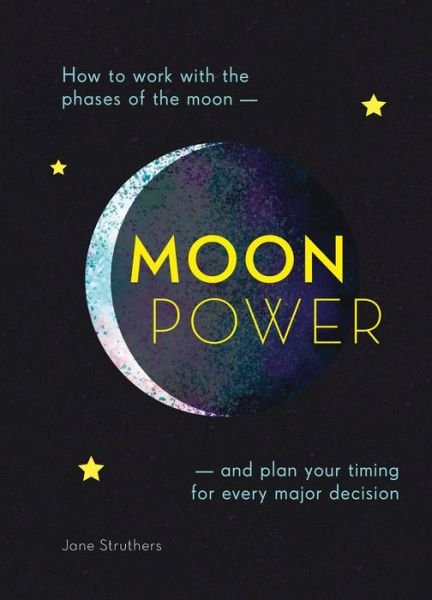 Cover for Jane Struthers · Moonpower: How to work with the phases of the moon and plan your timing for every major decision (Pocketbok) [New edition] (2019)