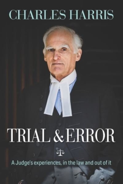 Cover for Charles Harris · Trial &amp; Error: A Judge's experiences, in the law and out of it (Paperback Book) (2019)