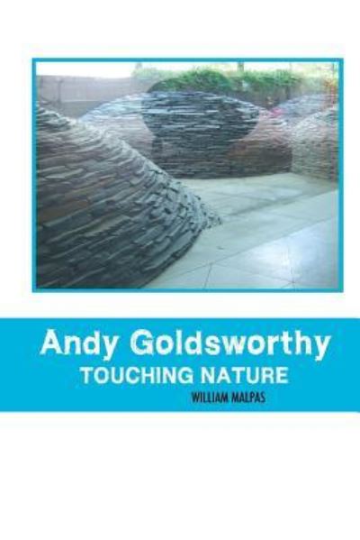 Andy Goldsworthy - William Malpas - Kirjat - Crescent Moon Publishing - 9781861717405 - maanantai 19. marraskuuta 2018