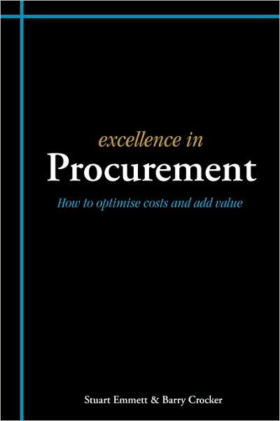 Excellence in Procurement: Hhow to Optimise Costs and Add Value - Stuart Emmett - Livres - Liverpool Academic Press - 9781903499405 - 4 janvier 2008