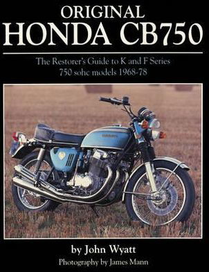 Cover for John Wyatt · Original Honda CB750: The Restorer's Guide to K &amp; F Series 750 SOHC Models, 1968-78 (Hardcover Book) (2014)