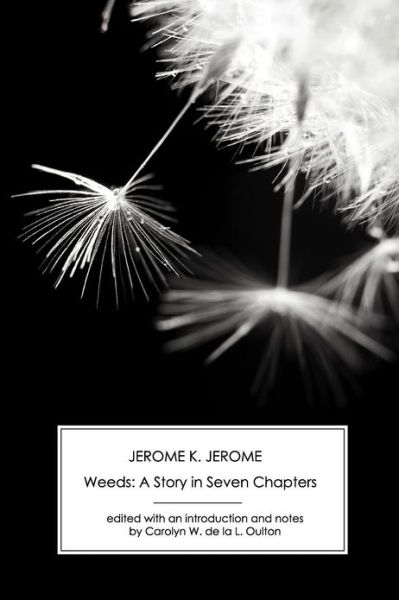 Weeds: a Story in Seven Chapters - Jerome Klapka Jerome - Books - Victorian Secrets - 9781906469405 - October 31, 2012