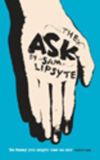 Cover for Sam Lipsyte · The Ask (Paperback Book) (2010)