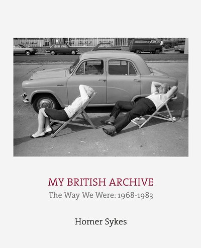 Cover for Homer Sykes · My British Archive: The Way We Were: 1968-1983 (Hardcover Book) (2018)