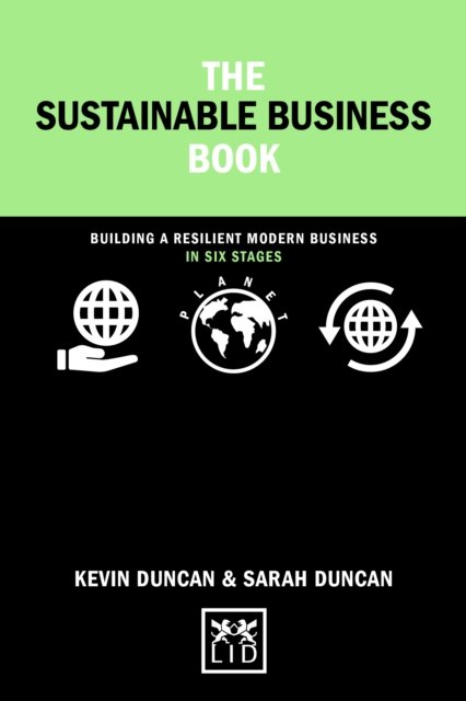 Cover for Kevin Duncan · The Sustainable Business Book: Building a resilient modern business in six steps - Concise Advice (Hardcover Book) (2023)