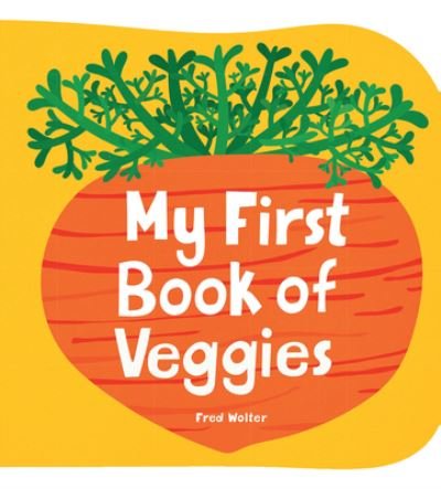 Cover for Fred Wolter · My First Book of Veggies (Book) (2023)