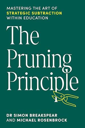 Cover for Simon Breakspear · The Pruning Principle: Mastering the Art of Strategic Subtraction Within Education (Paperback Book) (2024)