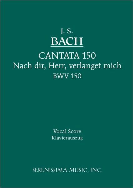 Cantata No. 150: Nach Dir, Herr, Verlanget Mich, Bwv 150 - Vocal Score - Johann Sebastian Bach - Books - Serenissima Music, Inc. - 9781932419405 - August 15, 2006