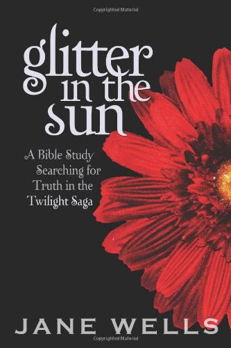 Cover for Jane Wells · Glitter in the Sun: a Bible Study Searching for Truth in the Twilight Saga (Paperback Book) (2011)