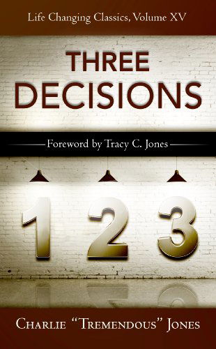 The Three Decisions (Life-changing Classics) - Tracey C. Jones - Książki - Tremendous Life Books - 9781936354405 - 1 lipca 2013