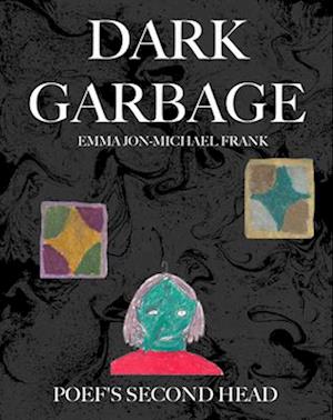 Cover for Emma Jon-Michael Frank · Dark Garbage and Poef's Second Head (Book) (2025)