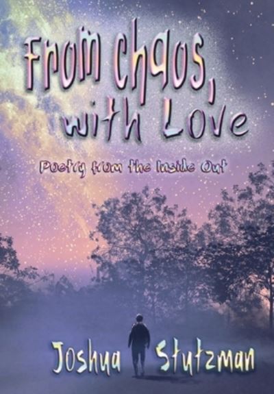 From Chaos, With Love - Joshua Stutzman - Books - Fresh Ink Group - 9781947893405 - December 7, 2021