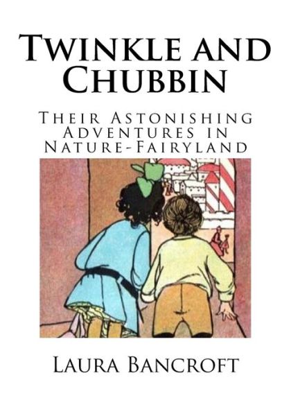 Twinkle and Chubbin - Laura Bancroft - Books - Createspace Independent Publishing Platf - 9781978075405 - October 8, 2017