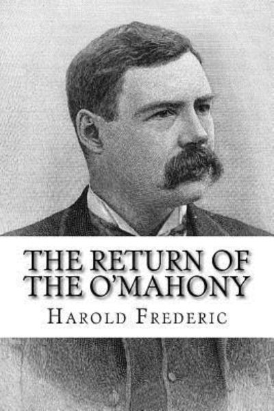 The Return of the O'Mahony - Harold Frederic - Books - Createspace Independent Publishing Platf - 9781979672405 - November 12, 2017