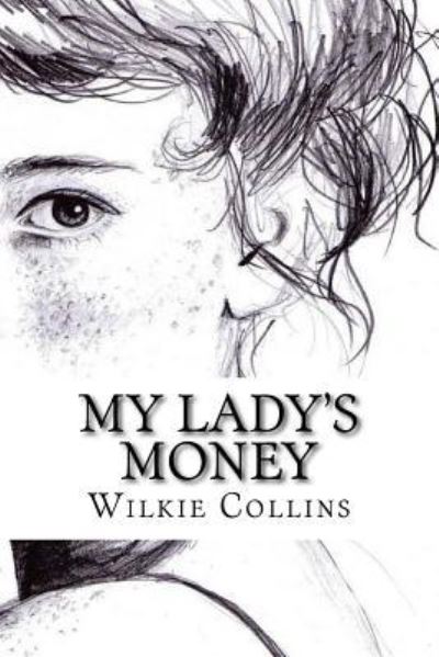 My Lady's Money - Wilkie Collins - Books - Createspace Independent Publishing Platf - 9781985637405 - February 17, 2018