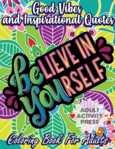 Cover for Adult Activity Press · Good Vibes and Inspirational Quotes Coloring Book (Paperback Book) (2019)