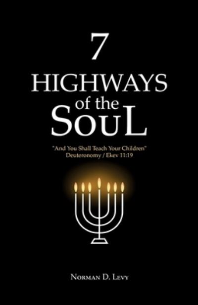 Cover for Norman D. Levy · 7 Highways of the Soul : And You Shall Teach Your Children - Deuteronomy / Ekev 11 (Book) (2022)