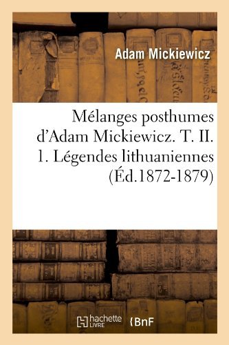 Cover for Adam Mickiewicz · Melanges Posthumes d'Adam Mickiewicz. T. II. 1. Legendes Lithuaniennes (Ed.1872-1879) - Litterature (Paperback Bog) [French edition] (2012)