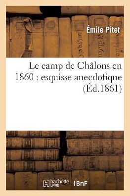 Cover for Pitet-e · Le Camp De Chalons en 1860: Esquisse Anecdotique (Paperback Book) (2016)