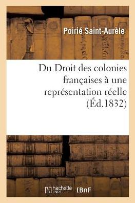 Cover for Poirie Saint-Aurele · Du Droit Des Colonies Francaises A Une Representation Reelle (Paperback Book) (2017)