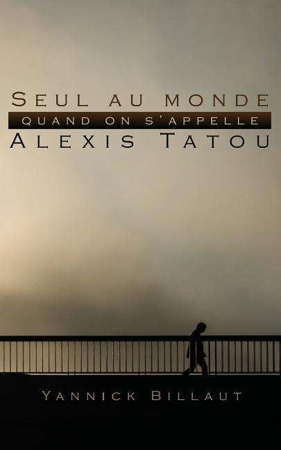 Cover for Yannick Billaut · Seul au monde quand on s'appelle Alexis Tatou (Taschenbuch) (2015)