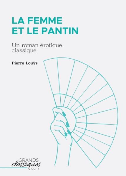 La Femme et le pantin - Pierre Louÿs - Books - GrandsClassiques.com - 9782512009405 - March 27, 2018